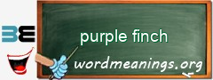 WordMeaning blackboard for purple finch